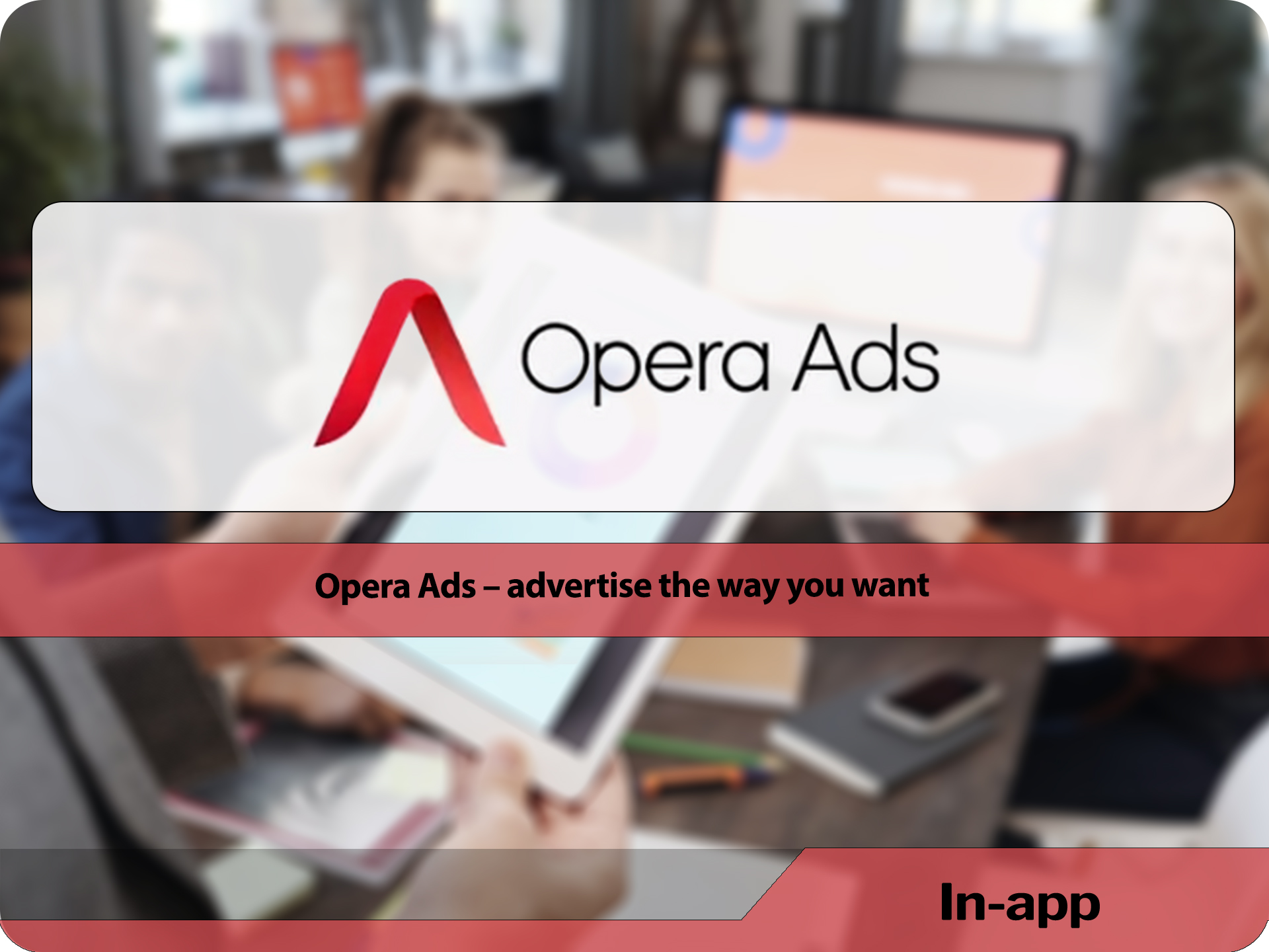 Opera Ads – advertise the way you want
