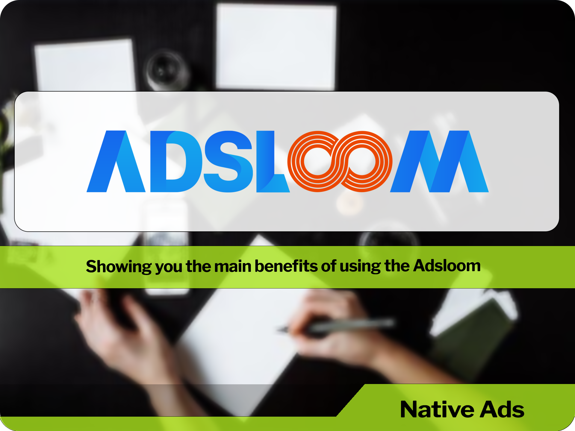Here are the main benefits of using the Adsloom