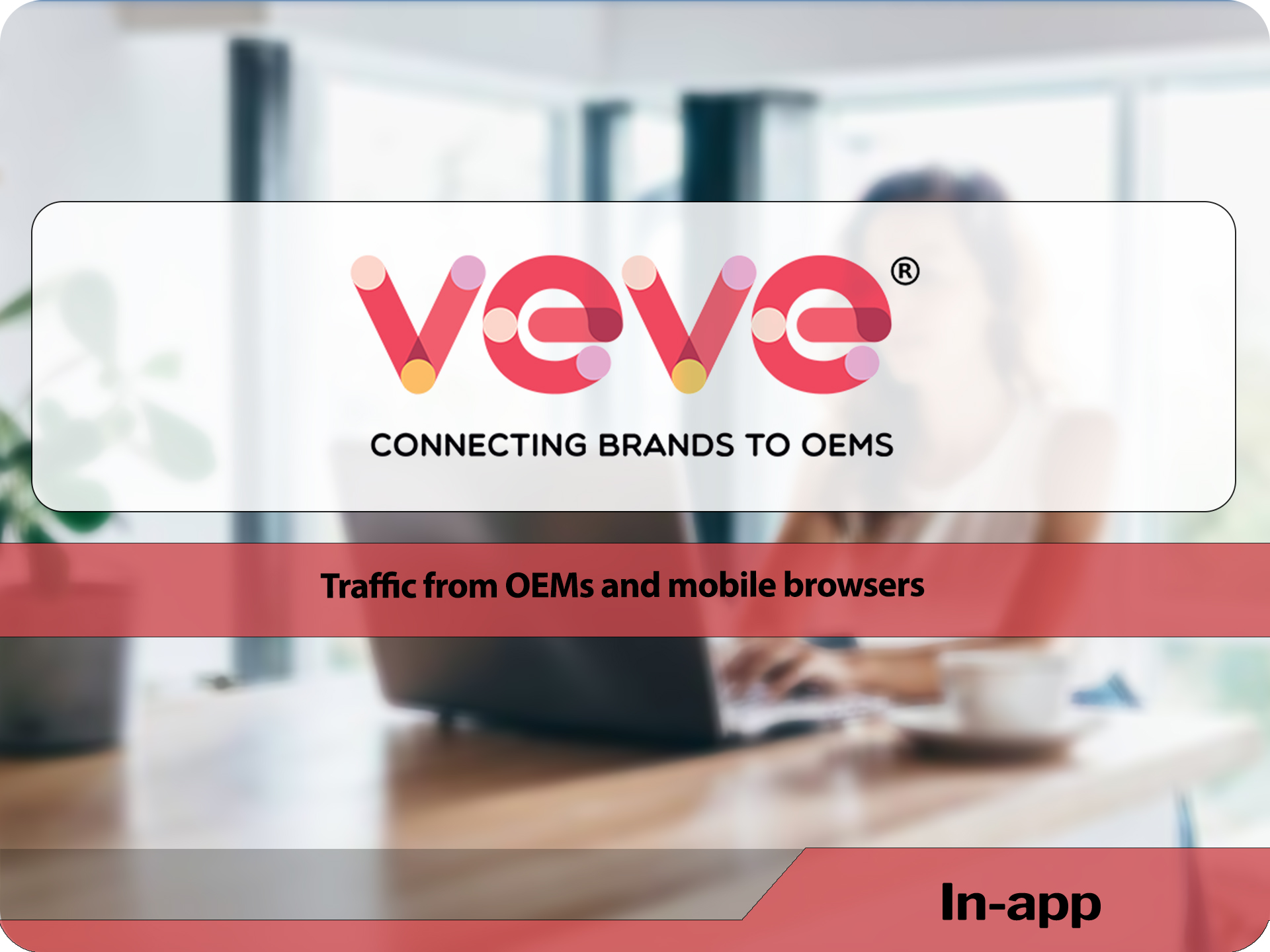 Traffic from OEMs and mobile browsers. VEVE
