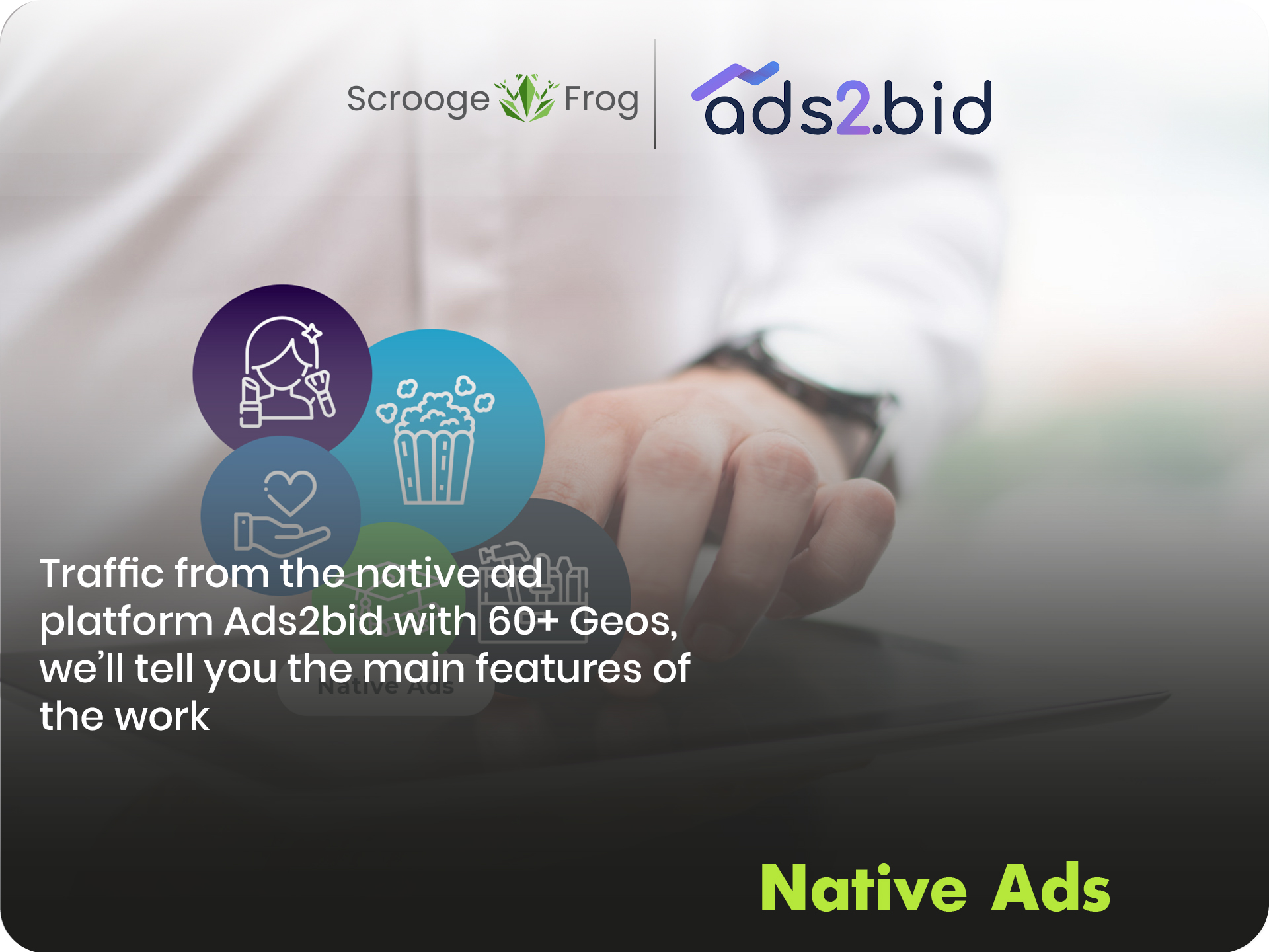 Traffic from the native ad platform Ads2bid with 60+ Geos, we’ll tell you the main features of the work
