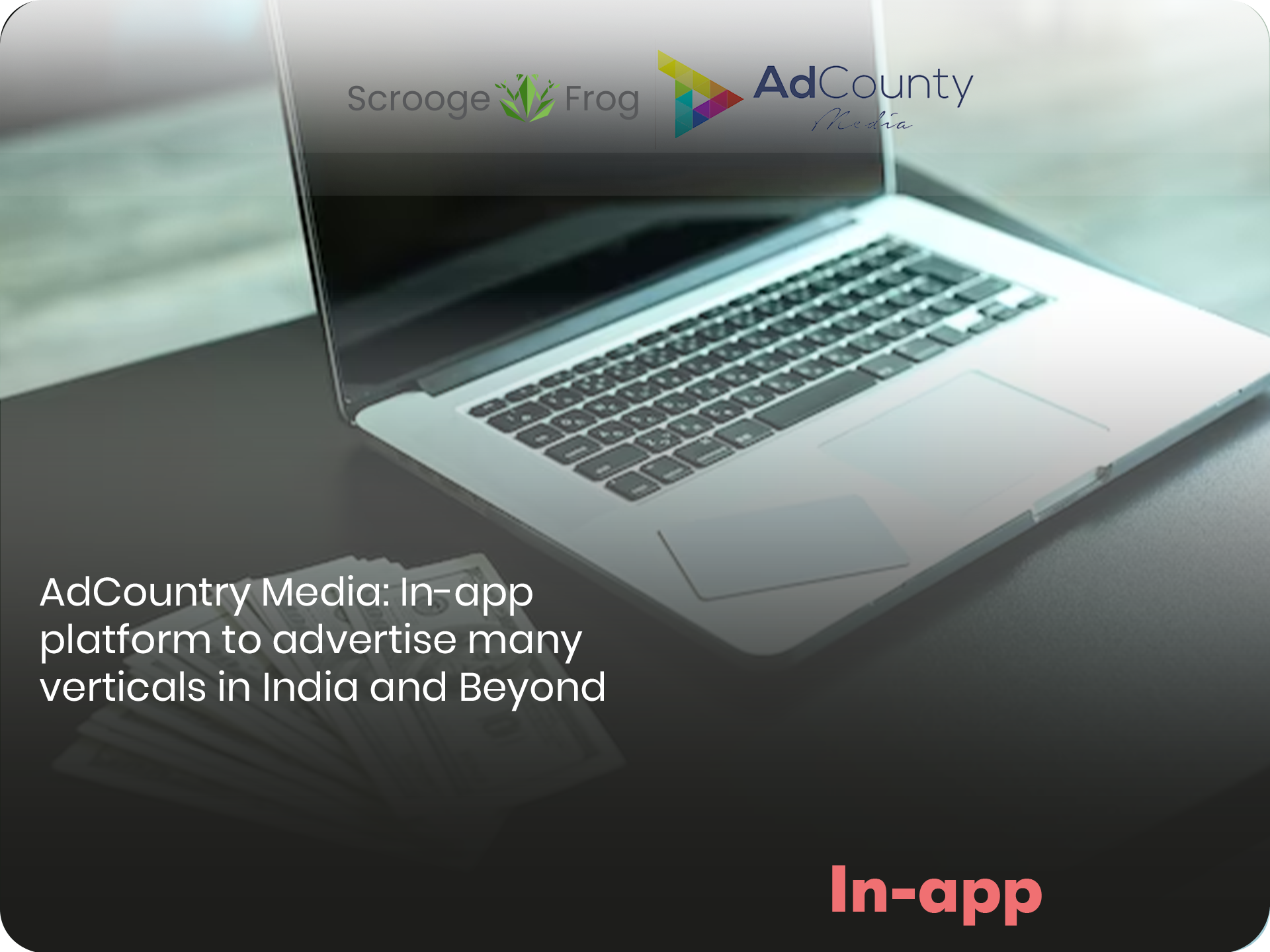 AdCountry Media: In-app platform to advertise many verticals in India and Beyond