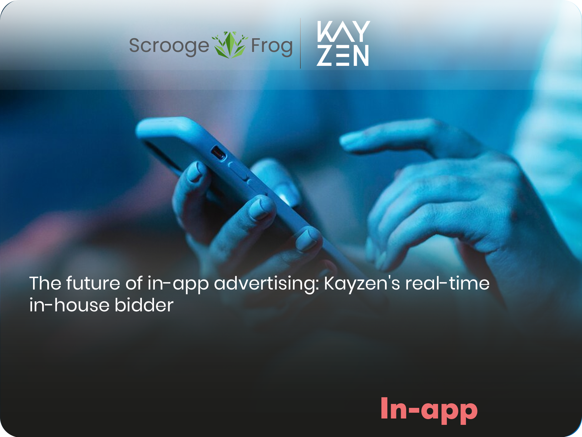 The future of in-app advertising: Kayzen’s real-time in-house bidder