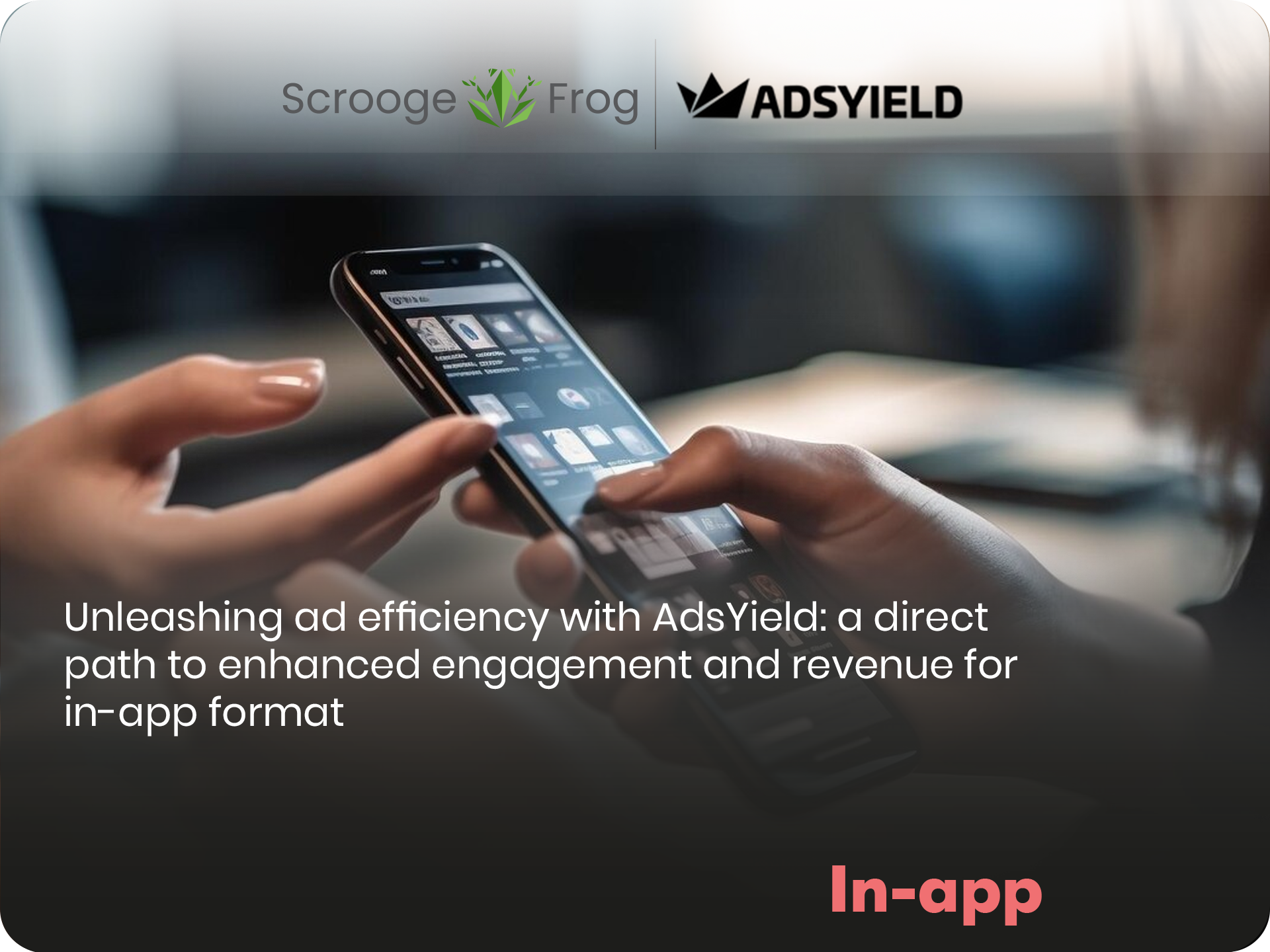 Unleashing ad efficiency with AdsYield: a direct path to enhanced engagement and revenue for in-app format