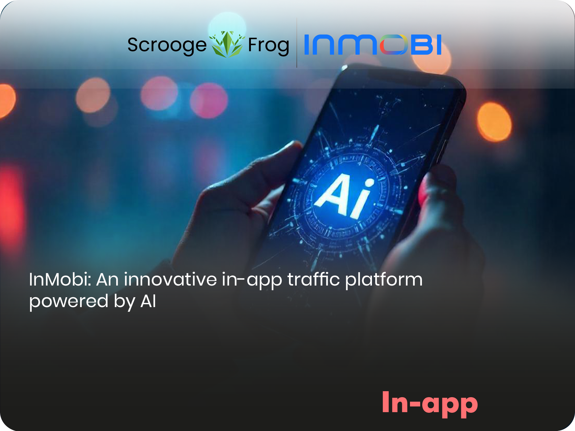 InMobi: An innovative in-app traffic platform powered by AI