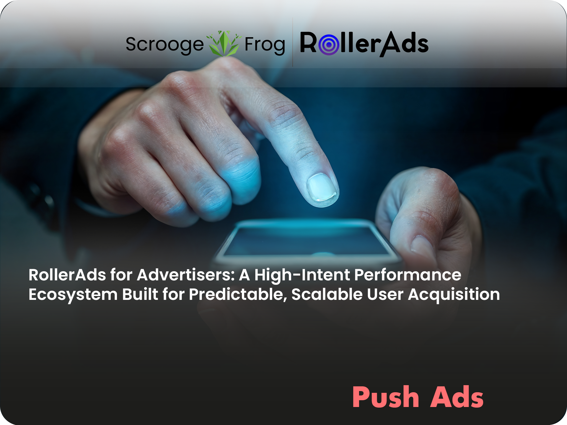 RollerAds for Advertisers: A High-Intent Performance Ecosystem Built for Predictable, Scalable User Acquisition