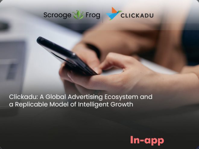Clickadu: A Global Advertising Ecosystem and a Replicable Model of Intelligent Growth