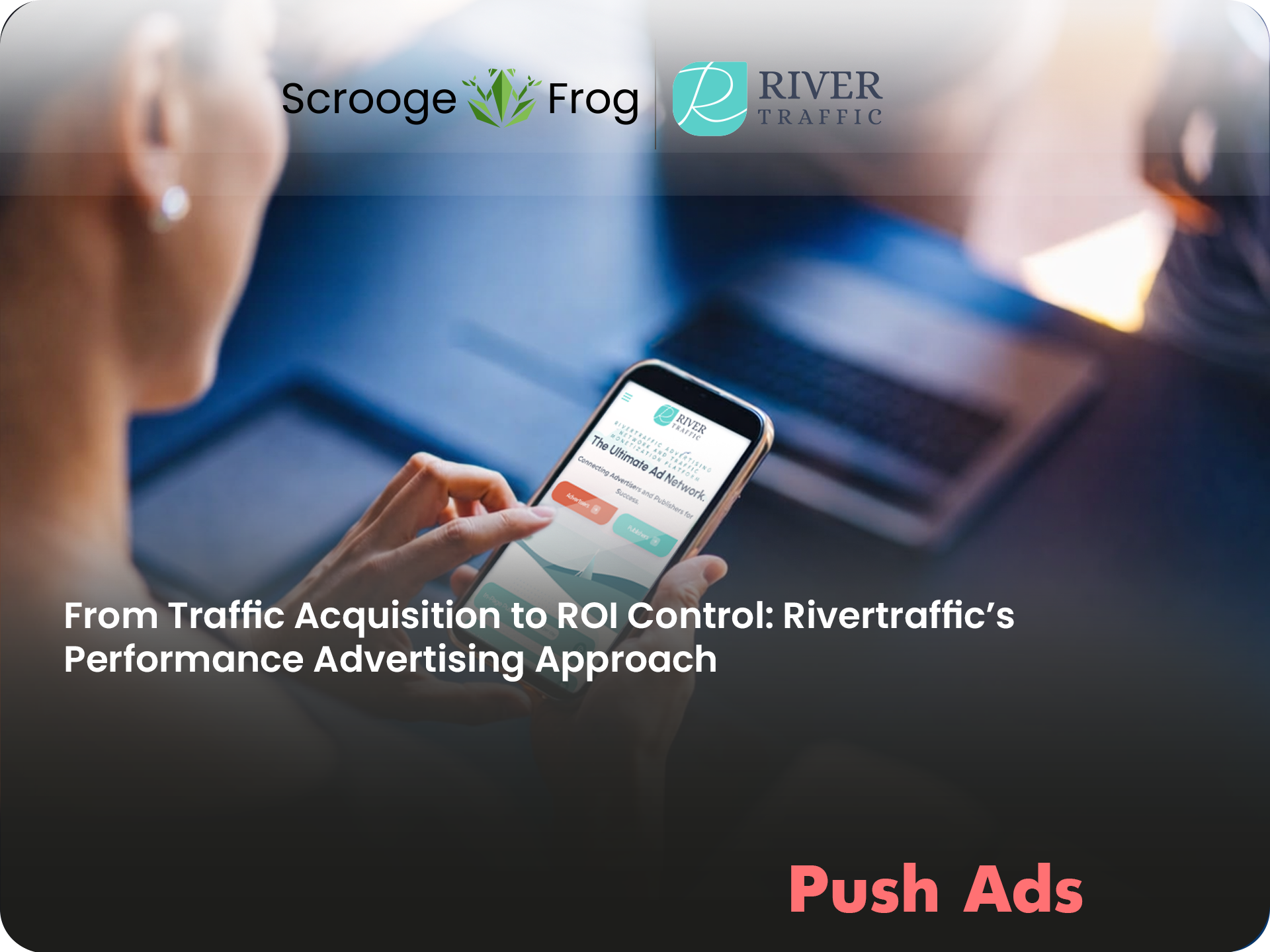 From Traffic Acquisition to ROI Control: Rivertraffic’s Performance Advertising Approach