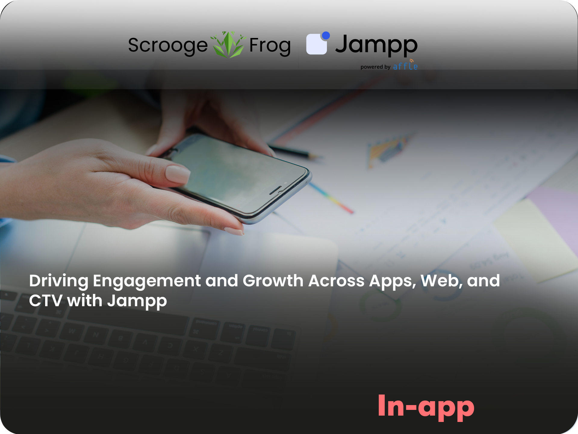 Driving Engagement and Growth Across Apps, Web, and CTV with Jampp