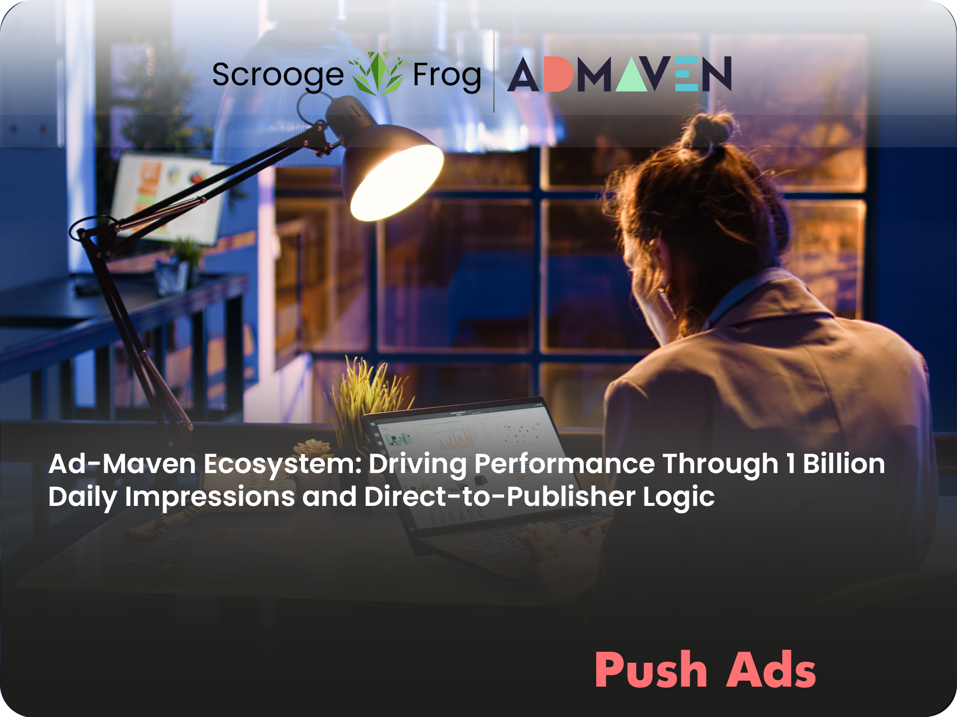 Ad-Maven Ecosystem: Driving Performance Through 1 Billion Daily Impressions and Direct-to-Publisher Logic