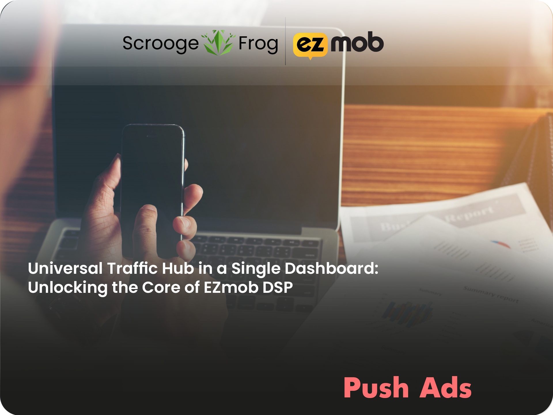 🐸Universal Traffic Hub in a Single Dashboard: Unlocking the Core of EZmob DSP