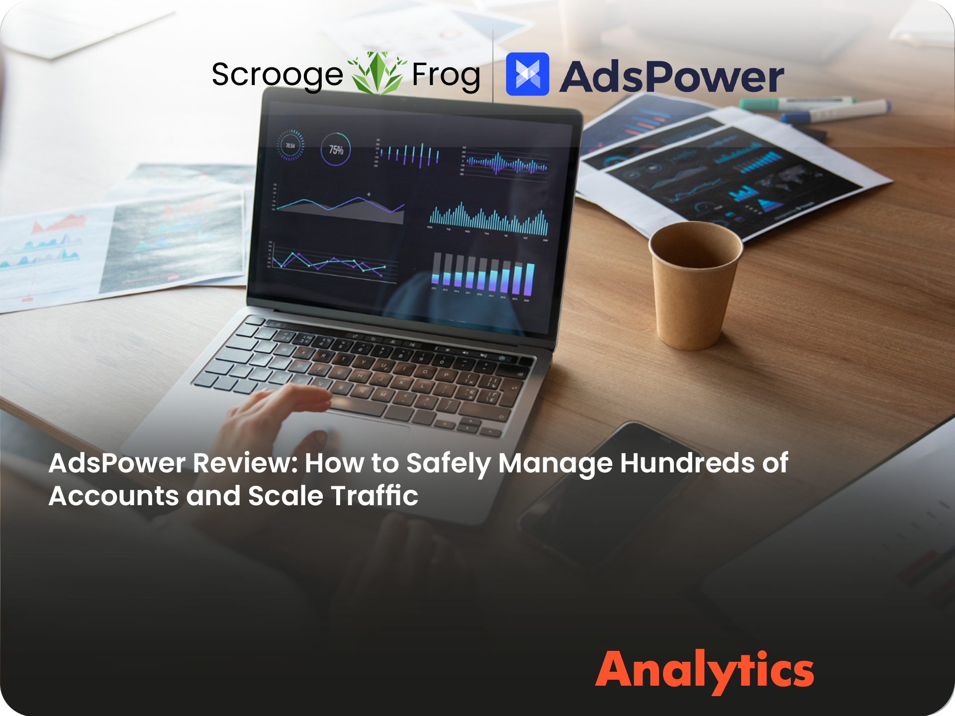 AdsPower Review: How to Safely Manage Hundreds of Accounts and Scale Traffic
