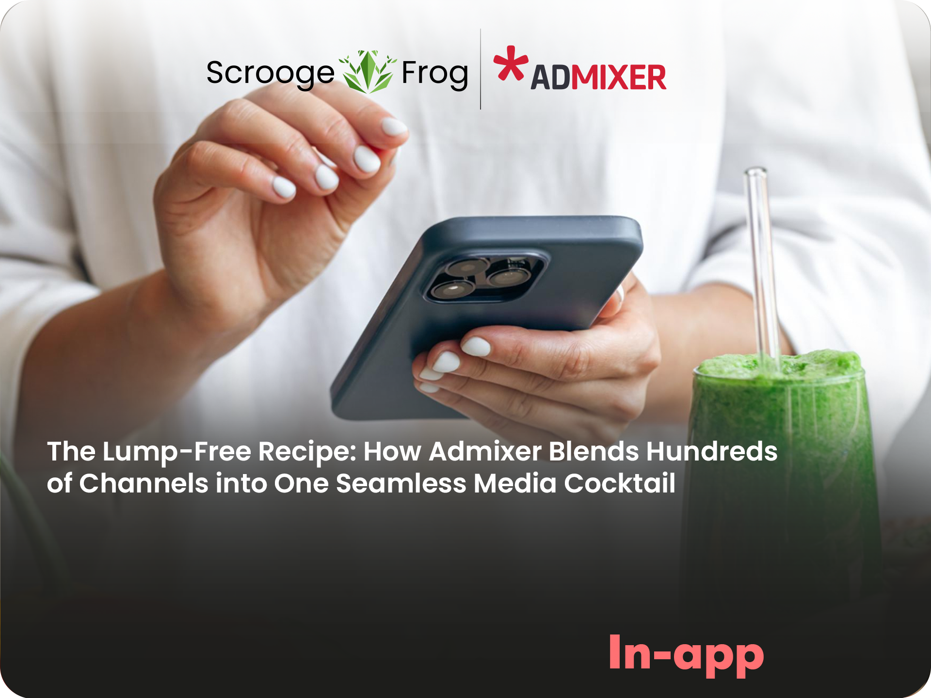 The Lump-Free Recipe: How Admixer Blends Hundreds of Channels into One Seamless Media Cocktail